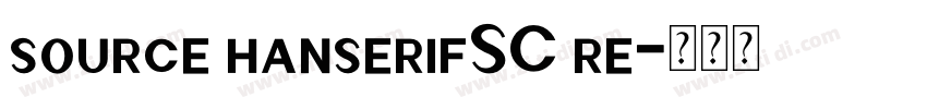 source hanserifSC re字体转换
